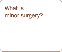 What is minor surgery?